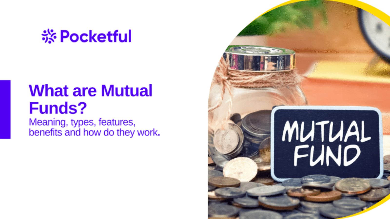 Mutual Funds: Meaning, Types, Features, Benefits and How They Work.