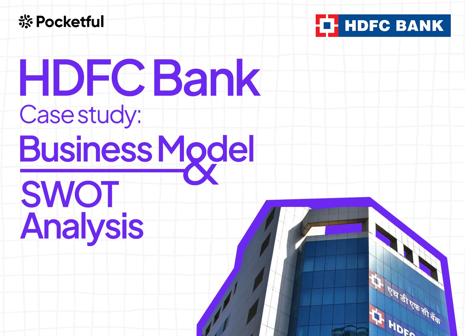 HDFC Bank Case Study: Business Model, Financial Highlights, and SWOT Analysis