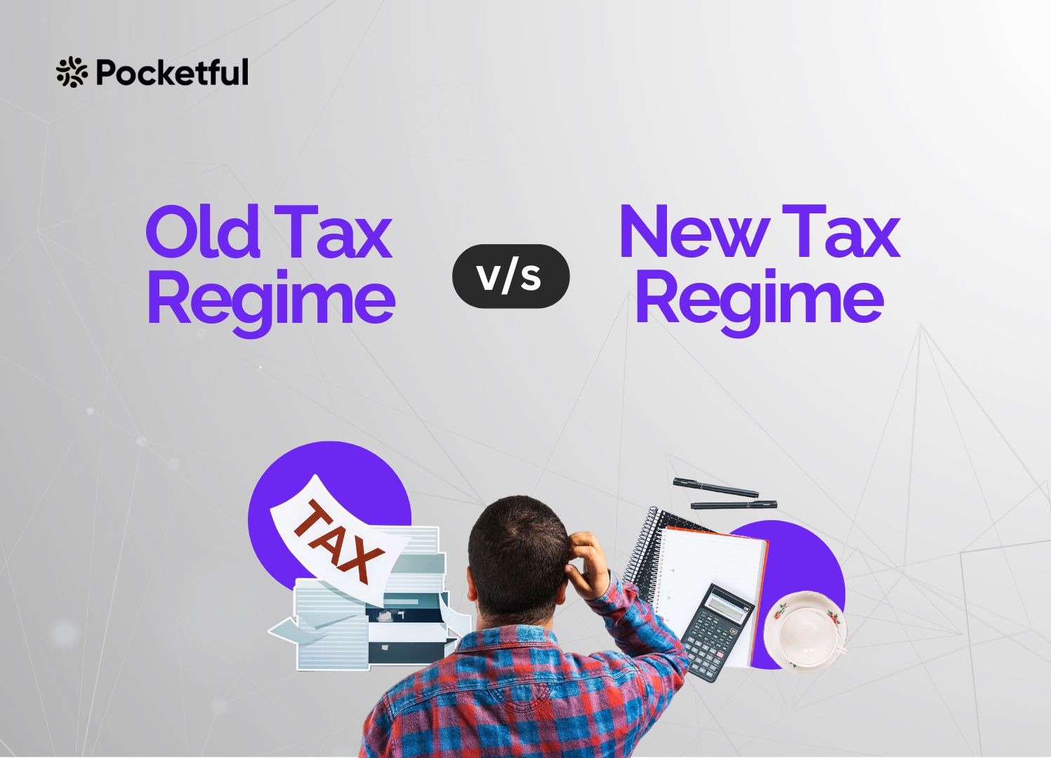 Old Regime Vs New Tax Regime: Which Is Right For You?