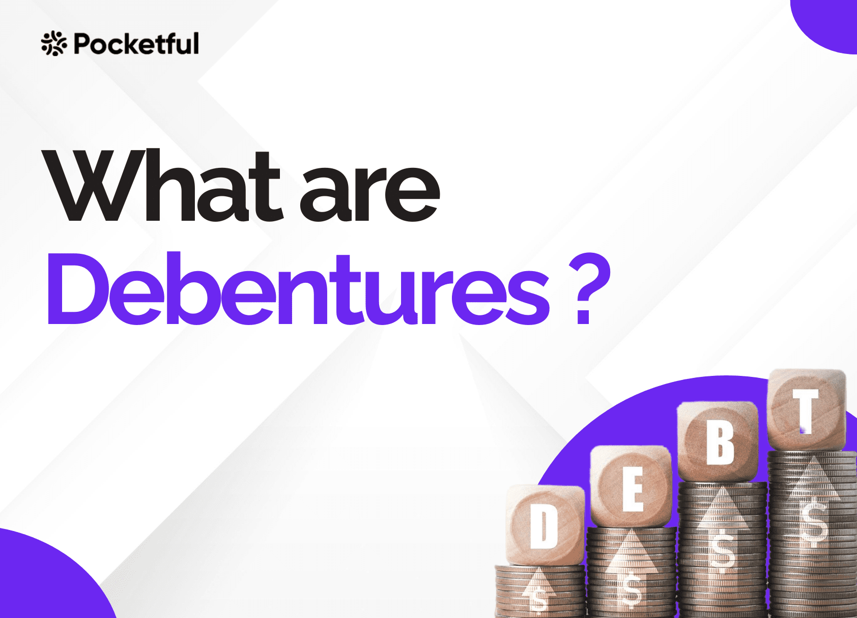 Debentures: Meaning, Features, Types, Benefits and Risks