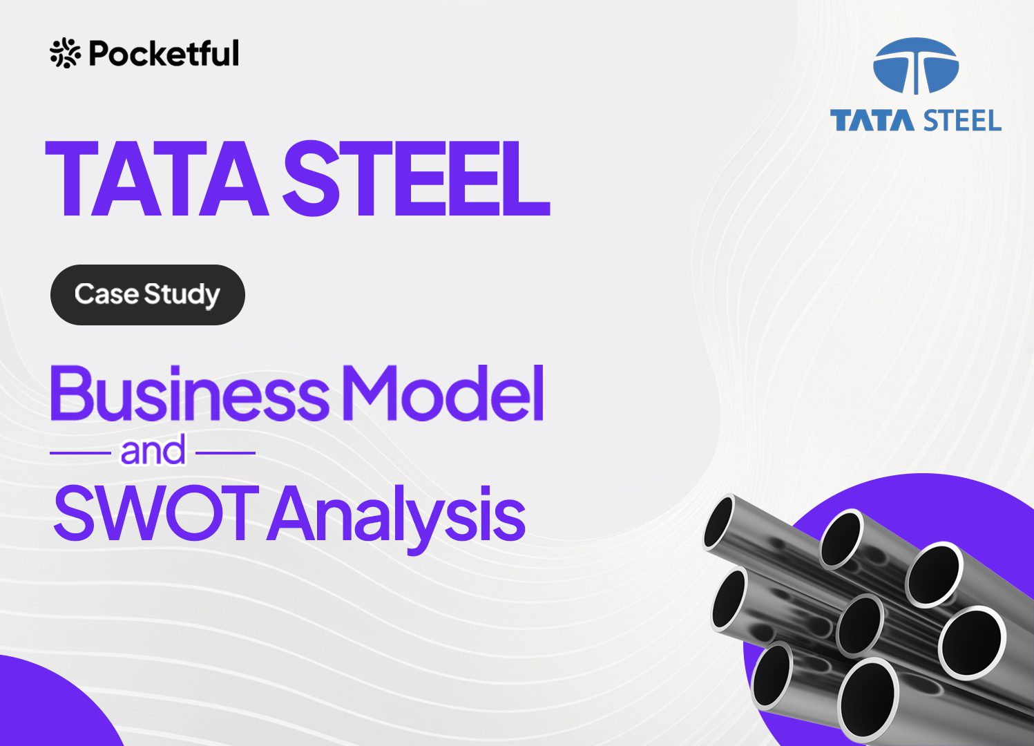 Tata Steel Case Study: Business Model, Financial Statements, SWOT Analysis