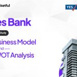 Yes Bank Case Study: Business Model, Financial Statement, SWOT Analysis