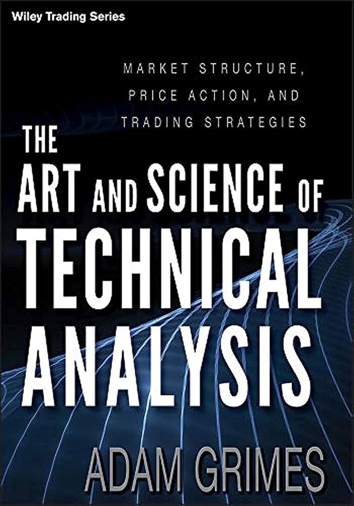 The Art and Science of Technical Analysis